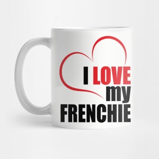 Cute French Bulldog I love my Frenchie dog lover Mug